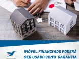 Imóvel financiado poderá ser usado como garantia de novo empréstimo